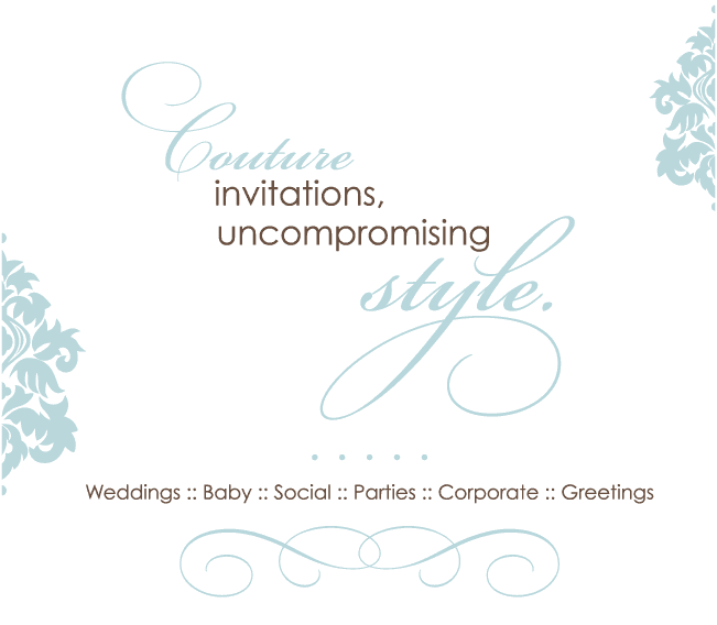 Couture invitations, uncompromising style.